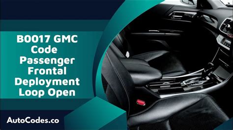 B0017 Gmc Code Passenger Frontal Deployment Loop Open Auto Codes Deployment Coding