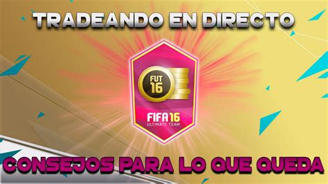 FIFA 16 TRADEANDO EN DIRECTO CONSEJOS DE TRADEO YouTube