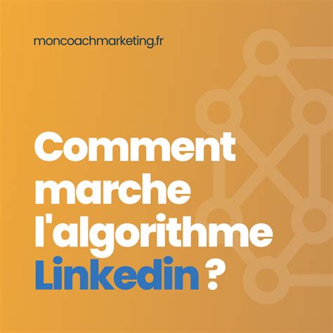 Comment Marche L Algorithme Linkedin Mon Coach Marketing