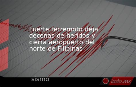 Fuerte Terremoto Deja Decenas De Heridos Y Cierra Aeropuerto Del Norte