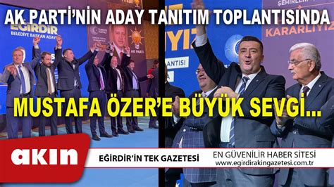 AK PARTİNİN ADAY TANITIM TOPLANTISINDA MUSTAFA ÖZERE BÜYÜK SEVGİ