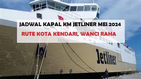 Jadwal Dan Harga Tiket Kapal KM Jetliner Tanggal 4 11 Mei 2024 Sultra