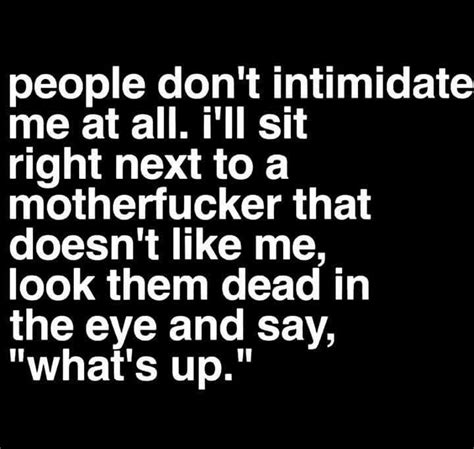 People Don T Intimidate Me Sarcastic Quotes Funny Sarcastic Quotes