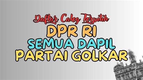 Daftar Lengkap Nama Nama Caleg Partai Golkar Terpilih Dpr Ri Semua