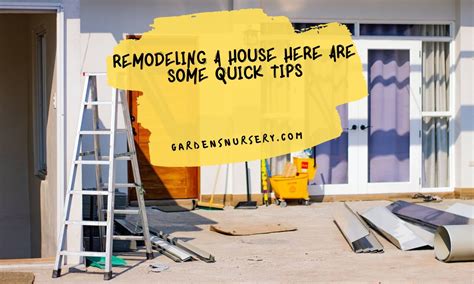 Remodeling A House Here Are Some Quick Tips Gardens Nursery