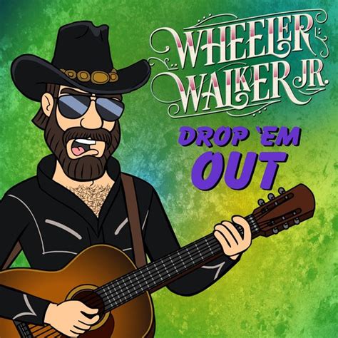 Drop Em Out Single Explicit By Wheeler Walker Jr