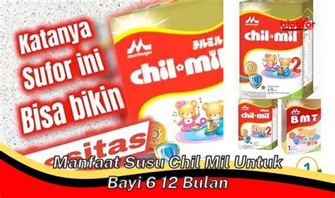 Temukan 5 Manfaat Susu Chil Mil Yang Jarang Diketahui Untuk Bayi 6 12