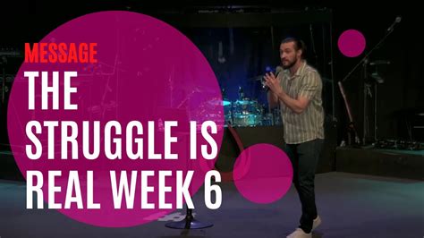 The Struggle Is Real Week 6 Message Youtube