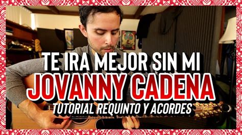 Te Ira Mejor Sin Mi JOVANNY CADENA Tutorial REQUINTO ACORDES