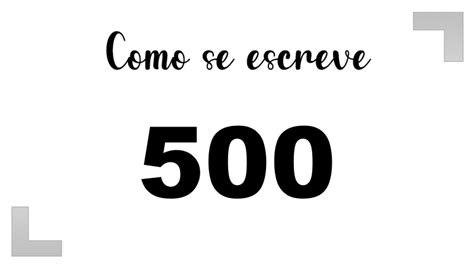 Como Escrever 500 Por Extenso - Como se escreve o número 500 por extenso | Letras FF