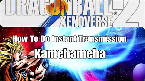 Dragon Ball Xenoverse 2 How To Do Instant Transmission Kamehameha