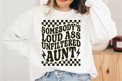 Somebody S Loud Ass Unfiltered Aunt SVG Graphic By Sak Kobere