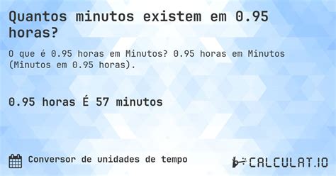 95 Mil Minutos Em Dias - Quantos minutos existem em 0.95 horas? - Calculatio