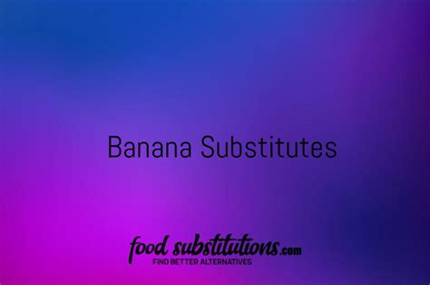 Banana Substitutes Replacements And Alternatives Food Substitutions