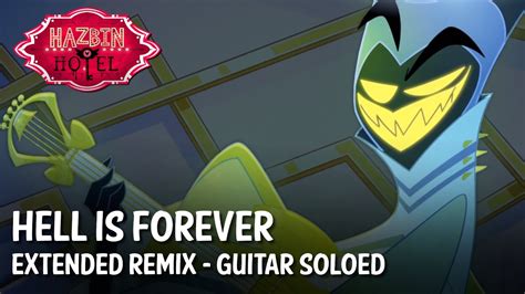 Hell Is Forever Hazbin Hotel Extended Remix Guitar Soloed Youtube