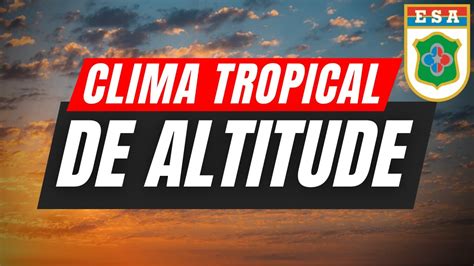 Caracter Sticas Do Clima Tropical De Altitude No Brasil Youtube