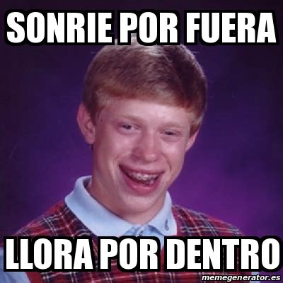 Meme Bad Luck Brian Sonrie Por Fuera Llora Por Dentro 13965363