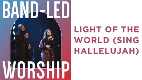 Light Of The World Sing Hallelujah First Dallas Worship Band