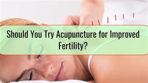 Should You Try Acupuncture For Improved Fertility • Health Blog