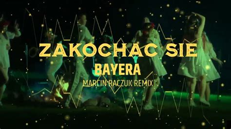 Teledysk Bayera Zakochać się Marcin Raczuk Remix Tekst Piosenki