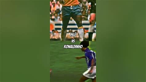 Pelé Vs Ronaldinho Quem É O Melhor Youtube