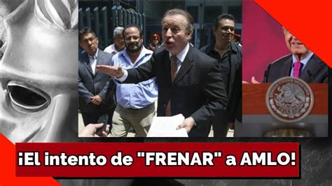 ¡el Intento De Frenar A Amlo Youtube