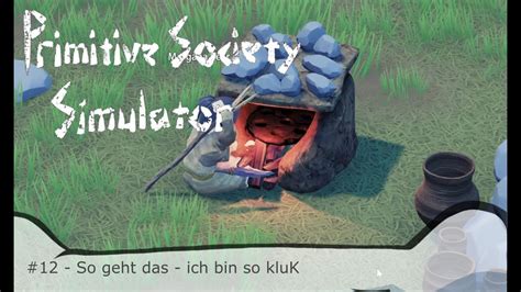 Primitive Society Simulator So Geht Das Ich Bin So Kluk Youtube