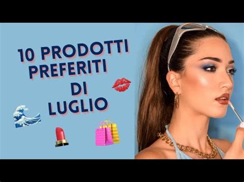 I MIEI 10 PRODOTTI PREFERITI DI LUGLIO Make Up Skincare E Capelli