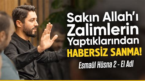 Sakın Allah ı Zalimlerin Yaptıklarından Habersiz Sanma Esma ül