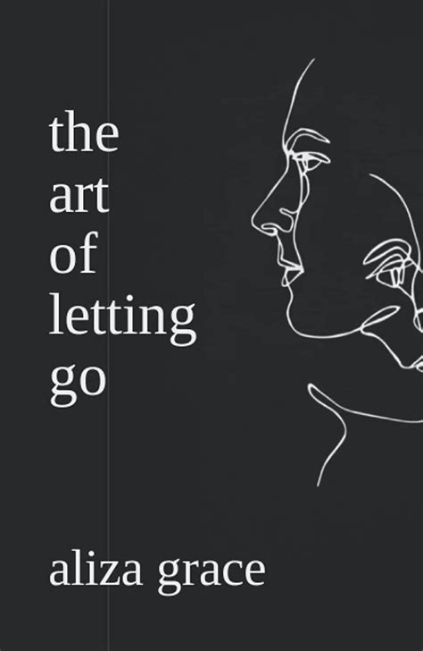 the art of letting go: poetry by aliza grace | Goodreads