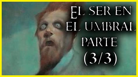 El Ser En El Umbral H P Lovecraft Parte De Youtube