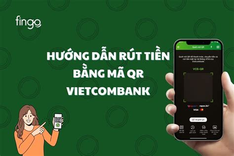 Cách Rút Tiền Bằng Mã Qr Vietcombank Hướng Dẫn Chi Tiết Để Thực Hiện