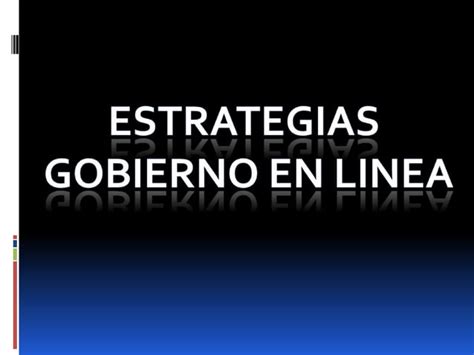 Estrategias Del Gobierno En Linea Ppt