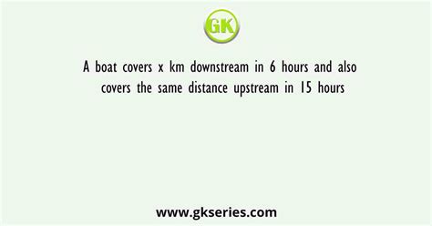 A Boat Covers X Km Downstream In Hours And Also Covers The Same