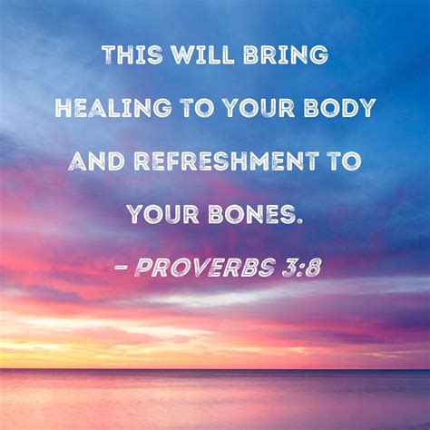 Proverbs 3:8 This will bring healing to your body and refreshment to ...