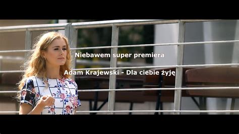 Adam Krajewski Dla Ciebie Żyję Official Trailer Youtube