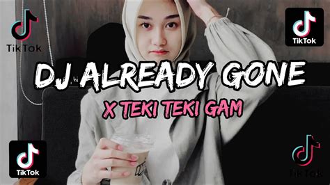 Dj Tiktok Terbaru Dj Already Gone Slow X Teki Teki Gam Youtube