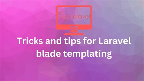 Tricks and tips for Laravel blade templating