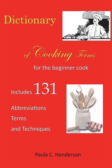 Dictionary Of Cooking Terms For The Beginner Cook Includes Abbreviations Terms And