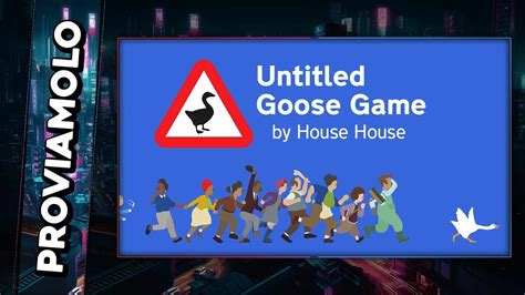 UNA PAPERA CHE FA COSE UNTITLED GOOSE GAME Gameplay ITA PROVIAMOLO