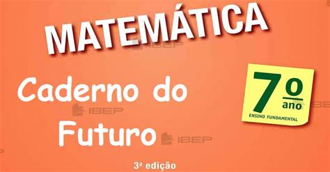 Caderno do Futuro Matemática 7º ANO Educação Online