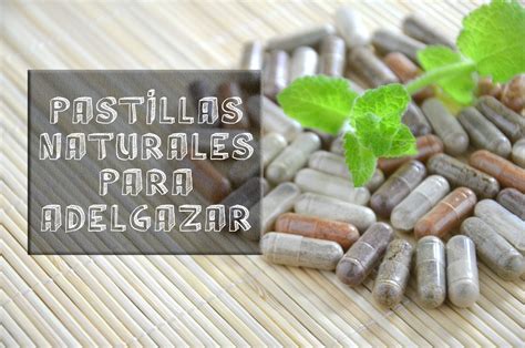 Las Mejores Pastillas Naturales Quemagrasas Para Adelgazar