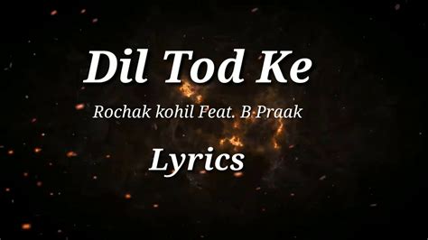 Dil Tod Ke Lyrics Rochak Kohil Feat B Praak Youtube