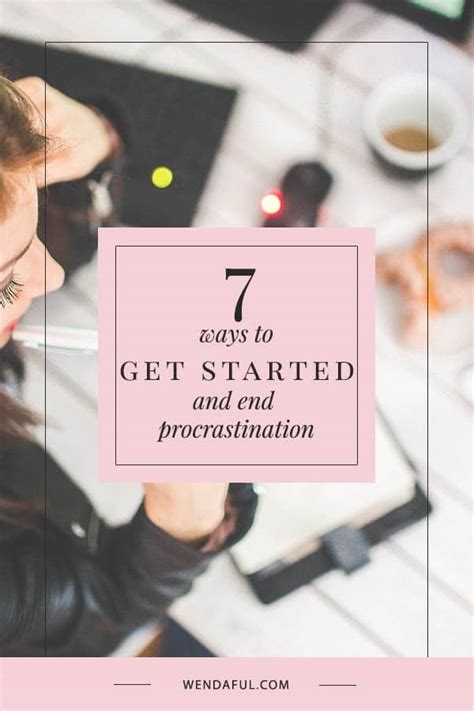 7 Ways To Get Started And End Procrastination Wendaful Planning