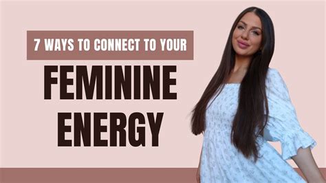 How To Be In Your Feminine Energy Seven Ways To Connect To And Embody