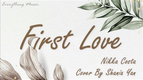 LIRIK FIRST LOVE NIKKA COSTA COVER SHANIA YAN YouTube