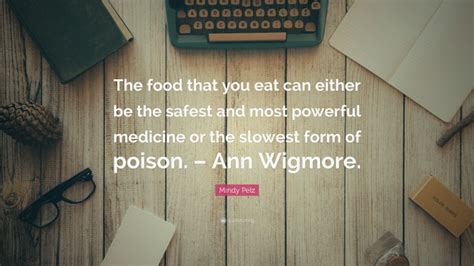 Mindy Pelz Quote The Food That You Eat Can Either Be The Safest And