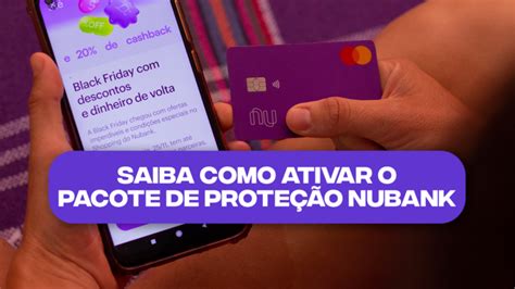 Saiba Como Ativar O Pacote De Prote O Nubank Evite Golpes