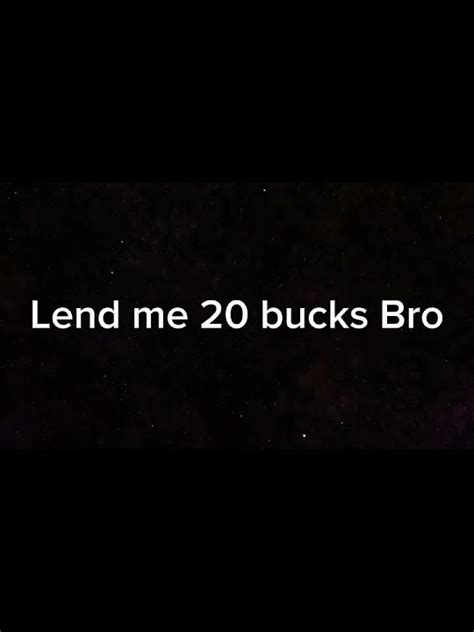 Lend Me 20 Bucks Bro Youtube