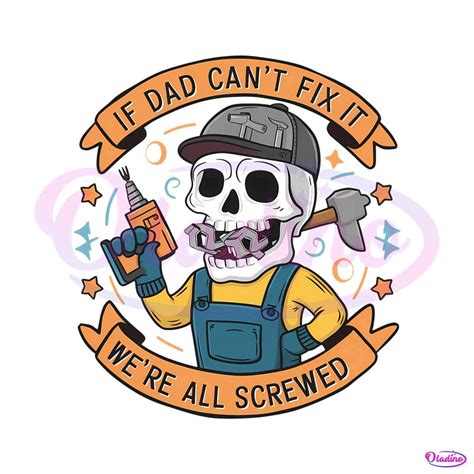 Fathers Day If Dad Cant Fix It We Are All Screwed Png